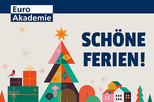 Die Aufschrift "Schöne Ferien!" in dunkelblauen Lettern und grafisch dargestellte bunte Geschenke, ein Weihnachtsbaum, Häuser und Tannenbäume auf grauem Hintergrund. Links oben befindet sich das Logo der Euro Akademie.