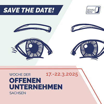 Das Veranstaltungsplakat zeigt ein großes Augenpaar, darüber steht der Satz "Save the date!" in Großbuchstaben, in der rechten Ecke das kleine Logo "Schau rein!". Im unteren Teil dominiert der Schriftzug "Woche der offenen Unternehmen Sachsen", auch das Datum der Veranstaltung ist genannt: 17. - 22.3.2025.