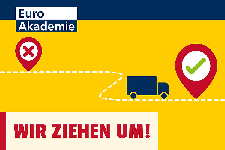 Die Aufschrift "Wir ziehen um!" in roten Lettern wird mit einer Grafik symbolisiert mit einem Startpunkt und Zielort am Anfang und am Ende einer gestrichelten weißen Linie, auf der ein grafisch dargestellter Lastwagen fährt. Der Hintergrund ist gelb. Links oben befindet sich das Logo der Euro Akademie.