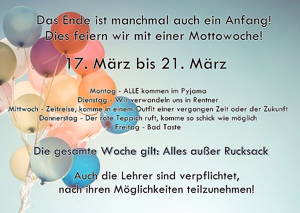 Mottowoche der Abschlussklassen Sozialassistent*in und Erzieher*in Ein bunter Flyer kündigt eine Mottowoche vom 17. bis 21. März an, mit täglichen Verkleidungsthemen wie Pyjama, Rentner, Zeitreise, schickes Outfit und „Bad Taste“. Zusätzlich gilt „Alles außer Rucksack“. Auch Lehrkräfte sollen mitmachen.
