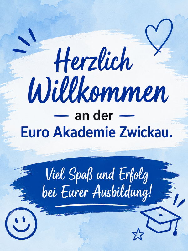 Begrüßungsgrafik der Euro Akademie Zwickau in Blau und Weiß mit dem Text „Herzlich Willkommen an der Euro Akademie Zwickau. Viel Spaß und Erfolg bei Eurer Ausbildung!“ sowie Herz-, Smiley- und Abschlusskappen-Symbolen.