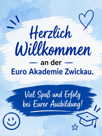 Begrüßungsgrafik der Euro Akademie Zwickau in Blau und Weiß mit dem Text „Herzlich Willkommen an der Euro Akademie Zwickau. Viel Spaß und Erfolg bei Eurer Ausbildung!“ sowie Herz-, Smiley- und Abschlusskappen-Symbolen.