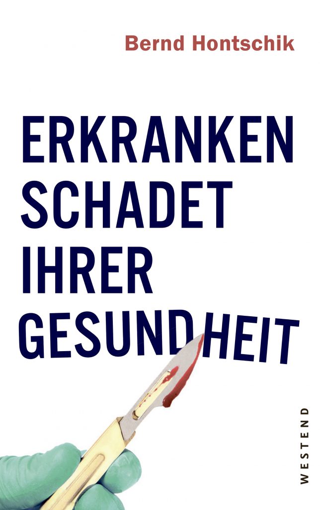 Bernd Hontschik: Erkranken schadet Ihrer Gesundheit
Bild: Westendverlag﻿